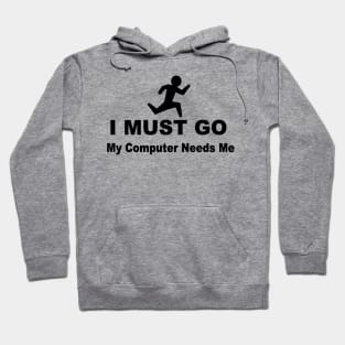 I must go my computer needs me Hoodie